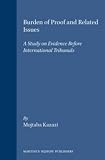 Burden of Proof and Related Issues:A Study on Evidence Before International Tribunals (Studies and Materials on the Settlement of International Dis)