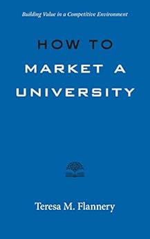 Kindle Store,Kindle eBooks,Education & Teaching How to Market a University: Building Value in a Competitive Environment (Higher Ed Leadership Essentials) Teresa Flannery