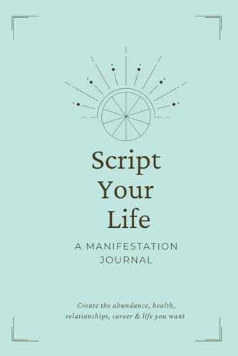 Script Your Life: A Manifestation Journal