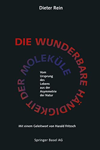 Die wunderbare Händigkeit der Moleküle: Vom Ursprung des Lebens aus der Asymmetrie der Natur Die wunderbare Händigkeit der Moleküle: Vom Ursprung des Lebens aus der Asymmetrie der Natur