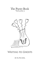 The Poetry Book Volume 3: Writing to Ghosts 1512069655 Book Cover