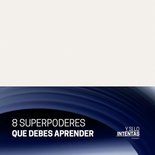 S2: 14. 8 superpoderes que debes aprender.