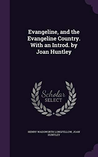 Evangeline, and the Evangeline Country. With an Introd. by Joan Huntley