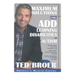 Maximum Solutions for Add, Learning Disabilities and Autism: Natural Treatments for Add, Adhd and Autism