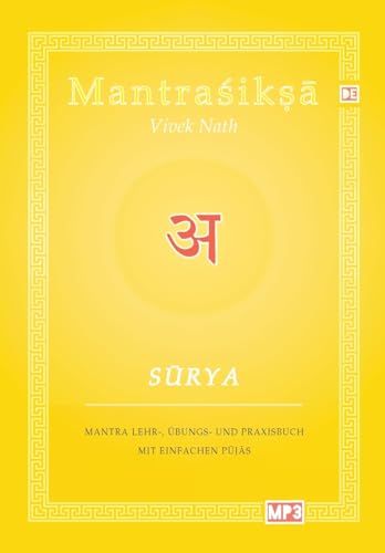Surya: Mantra Lehr-, Übungs und Praxisbuch mit einfachen Pujas (Mantraśikṣā (DE): Kurs in Sanskrit, Mantra und Ritual)