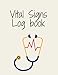 Vital Signs Log book : Nursing Flow Sheets Medical Report for recording all vital signs Blood pressure & sugar ,temperature, pulse rate and respiration everyday: 8x11.5 Tracker 150 pages