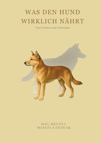 Was den Hund wirklich nährt: Vom Füttern zum Verstehen (German Edition)