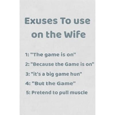 Excuses to use on the Wife