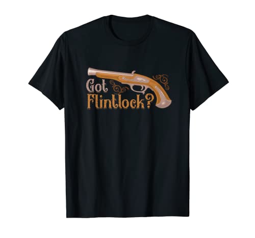 You Got Any Flintlock Pistol Weapon Flintlock T-Shirt