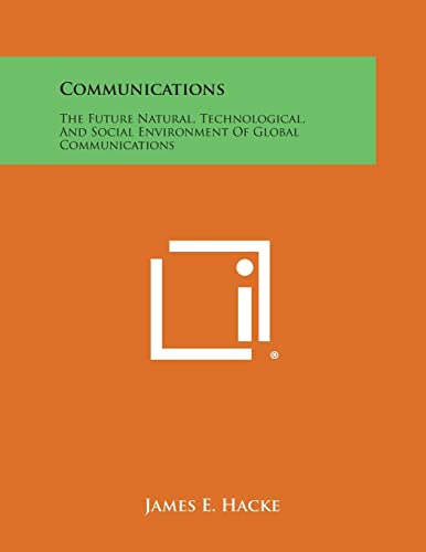 Communications: The Future Natural, Technological, And Social Environment Of Global Communications