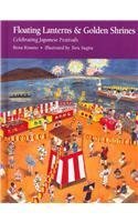 Floating Lanterns and Golden Shrines: Celebrating Japanese Festivals 1881896218 Book Cover