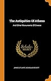 The Antiquities Of Athens: And Other Monuments Of Greece