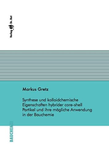 Synthese und kolloidchemische Eigenschaften hybrider core-shell Partikel und ihre mögliche Anwendung in der Bauchemie (Anorganische Chemie)