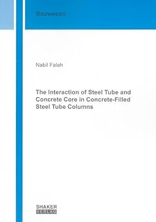The Interaction of Steel Tube and Concrete Core in Concrete-Filled Steel Tube Columns (Berichte aus dem Bauwesen)