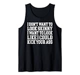 Funny I Dont Want To Look Skinny Gift for Women