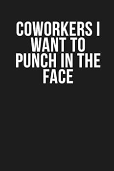 Coworkers I Want to Punch in the Face: Funny Quote Lined Journal, 120 Pages, 6'' X 9'', Dark Grey Cover with White Quote, for School Teacher, Coworkers, Family Members, Boss, Clients...
