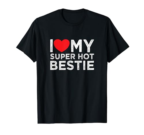 I Love My Super Hot Bestie Girlfriend Heart Liebe Passion T-Shirt