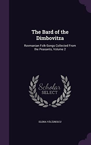 The Bard of the Dimbovitza: Rovmanian Folk-Songs Collected From the Peasants, Volume 2