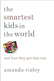 Amanda Ripley The Smartest Kids in the World: And How They Got That Way
