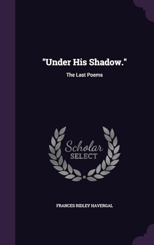 "Under His Shadow.": The Last Poems