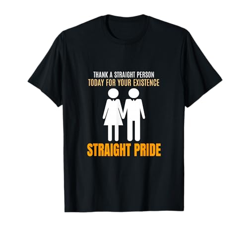 Thank A Straight Person Today For Your Existence T-Shirt