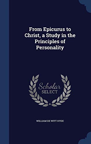 From Epicurus to Christ, a Study in the Princip... 1298999987 Book Cover