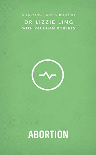 Talking Points: Abortion: Christian compassion, convictions and wisdom for today's big issues