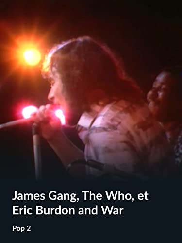 James Gang, The Who, et Eric Burdon and War (Pop 2)
