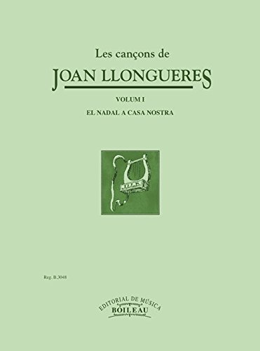 Les cançons de joan llongueres i: Volum i.El nadal a casa nostra