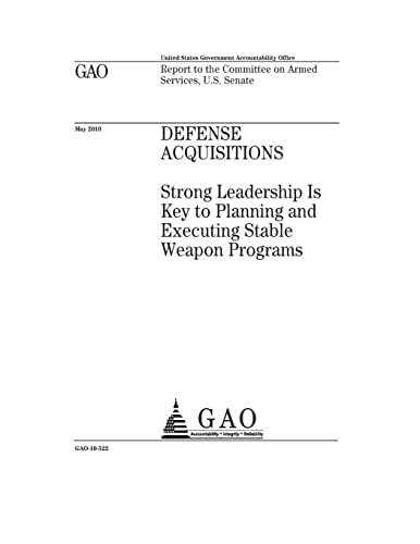 Defense acquisitions :strong leadership is key to planning and executing stable weapon programs : report to the Committee on Armed Services, U.S. Senate