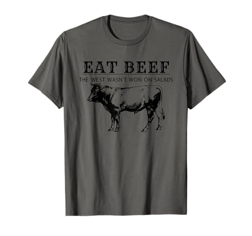 Eat Beef The West Wasn't Won on Salads T-Shirt