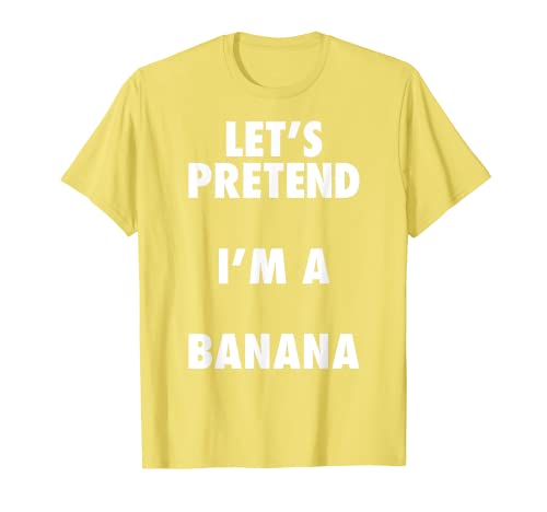 Costume di Banana Halloween, Let's Pretend I'm a Banana Shirt Maglietta
