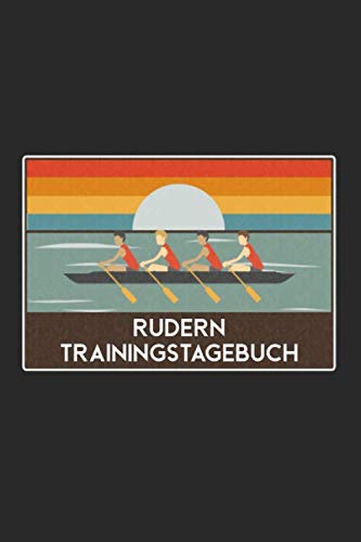 Rudern Trainingstagebuch: Rudertraining Notizbuch - Rudern Logbuch mit 120 Seiten I Trainings Log für Ruderer und Ruderinnen I Rudersport Fitness ... Tagebuch I Trainingstagebuch für Sportler