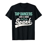 Funny Tap Dancing Tap Dancers Love a good Spank Tap Teacher T-Shirt