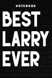 Larry - Best Larry Ever Quote - Gift Pretty for Larry: Goal, Business,Daily Notepad for Men & Women Lined Paper, Work List, Planning, Gym