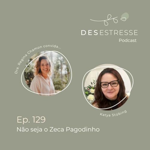 Ep. 129 - Não seja o Zeca Pagodinho - presença consciente com Katya Stübing Podcast Por capa