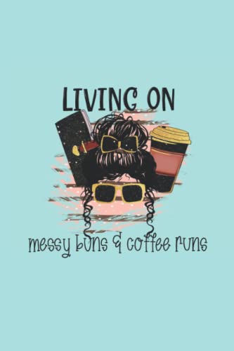 Living on Messy Buns and Coffee Runs