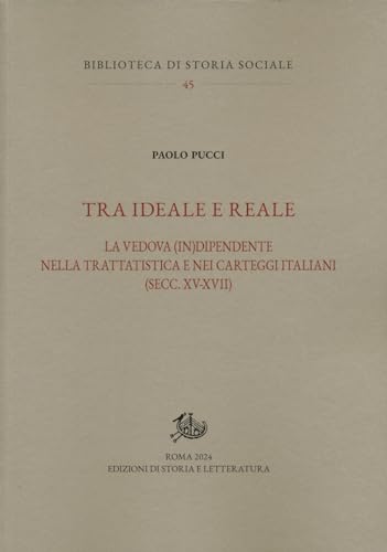 Tra ideale e reale. La vedova (in)dipendente nella trattatistica e nei carteggi italiani (secc. XV-XVII)