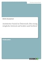 Assistierter Suizid in �sterreich. Die einzig m�gliche Antwort auf Leiden und Sterben? 3668095183 Book Cover