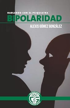 BIPOLARIDAD: HABLANDO CON EL PSIQUIATRA (Spanish Edition)
