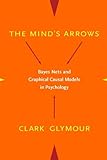 The Mind's Arrows: Bayes Nets and Graphical Causal Models in Psychology