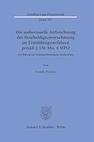 Die Audiovisuelle Aufzeichnung Der Beschuldigtenvernehmung Im Ermittlungsverfahren Gemass 136 Abs. 4 Stpo: Ein Beitrag Zur Wahrheitsfindung Im Strafprozess (German Edition) 342819277X Book Cover