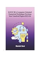 IGNOU BCA Computer Oriented Numerical Technique Previous Year Unsolved Papers BCS 054 (IGNOU BCA Unsolved Paper Books Series) 9369722106 Book Cover