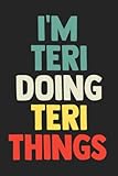 I'm Teri Doing Teri Things: Notebook Gift Teri name, Journal Personalized Gift for Teri , Gift Idea for Teri, 120 Pages