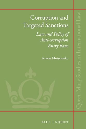 Corruption and Targeted Sanctions: Law and Policy of Anti-Corruption Entry Bans (Queen Mary Studies in International Law, 35)
