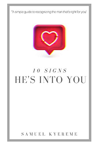 10 Signs He's Into You: a simple guide to recognizing the right man for you