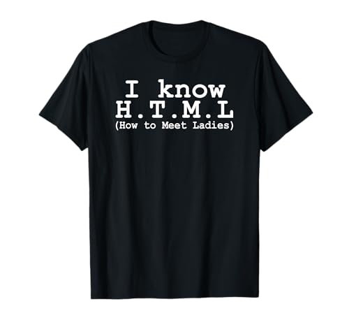 Funny Coding I Know HTML How To Meet Ladies T-Shirt
