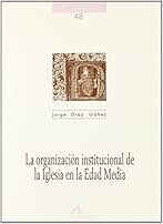 La organización institucional de la Iglesia en la edad media (Cuadernos de historia)
