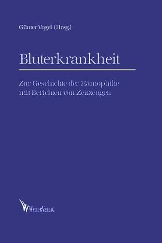 Bluterkrankheit: Zur Geschichte der Hämophilie mit Berichten von Zeitzeugen