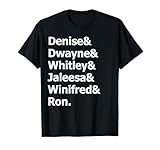 Denise and Dwayne, Whitley and Jaleesa and Winifred and Ron T-Shirt